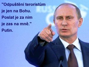 Putin se nebojí a já jsem tady na jeho straně